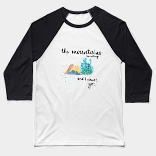 The Mountains are calling and I must go Baseball T-Shirt